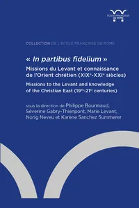 « In partibus fidelium ». Missions du Levant et connaissance de l'Orient chrétien_cover