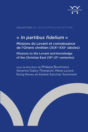 « In partibus fidelium ». Missions du Levant et connaissance de l'Orient chrétien (XIXe-XXIe siècles)