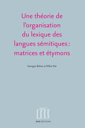 Une théorie de l’organisation du lexique des langues sémitiques : matrices et étymons