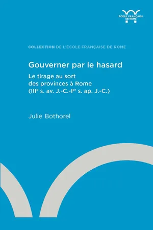 Gouverner par le hasard : le tirage au sort des provinces à Rome (IIIe s. av. J.-C.-Ier s. ap. J.-C.)