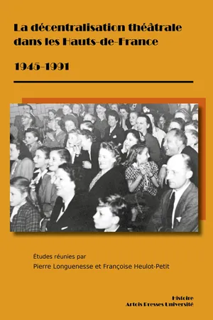 La décentralisation théâtrale dans les Hauts-de-France 1945-1991