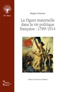 La Figure maternelle dans la vie politique française : 1789-1914_cover