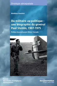 Du militaire au politique : une biographie du général Paul Stehlin, 1907-1975_cover