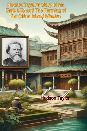 Hudson Taylor's Story of his Early Life and The Forming of the China Inland Mission