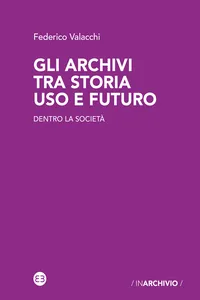 Gli archivi tra storia uso e futuro_cover