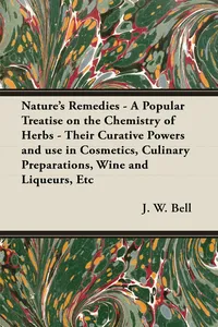 Nature's Remedies - A Popular Treatise on the Chemistry of Herbs - Their Curative Powers and use in Cosmetics, Culinary Preparations, Wine and Liqueurs, Etc_cover