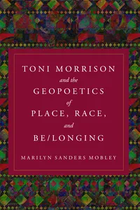 Toni Morrison and the Geopoetics of Place, Race, and Be/longing_cover