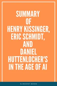 Summary of Henry Kissinger, Eric Schmidt, and Daniel Huttenlocher's In The Age of AI_cover