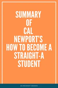 Summary of Cal Newport's How to Become a Straight-A Student_cover