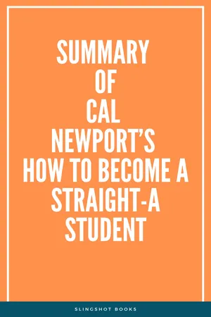 Summary of Cal Newport's How to Become a Straight-A Student