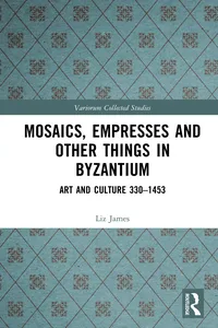 Mosaics, Empresses and Other Things in Byzantium_cover