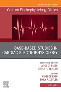 Case-Based Studies in Cardiac Electrophysiology, An Issue of Cardiac Electrophysiology Clinics_cover