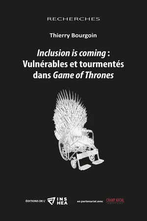 Inclusion is coming : Vulnérables et tourmentés dans Game of Thrones