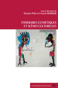 Itinéraires esthétiques et scènes culturelles au Proche-Orient_cover