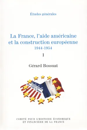 La France, l'aide américaine et la construction européenne 1944-1954. Volume I