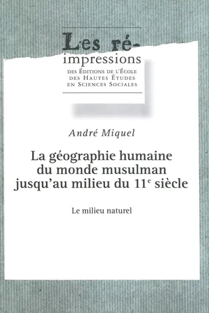 La géographie humaine du monde musulman jusqu'au milieu du 11e siècle. Tome 3