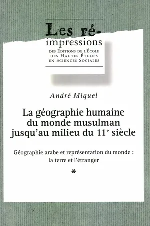 La géographie humaine du monde musulman jusqu’au milieu du 11e siècle. Tome 2. Volume 1