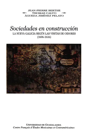 Sociedades en construcción, la Nueva Galicia según las visitas de oidores, (1606-1616)