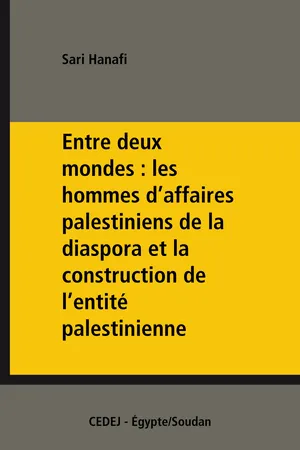 Entre deux mondes : les hommes d'affaires palestiniens de la diaspora et la construction de l'entité palestinienne