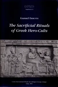 The Sacrificial Rituals of Greek Hero-Cults in the Archaic to the Early Hellenistic Period_cover