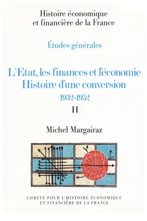 L'État, les finances et l'économie. Histoire d'une conversion 1932-1952. Volume II