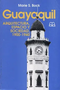 Guayaquil: Arquitectura, espacio y sociedad, 1900-1940_cover