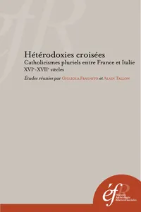 Hétérodoxies croisées. Catholicismes pluriels entre France et Italie, XVIe-XVIIe siècles_cover