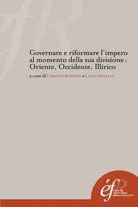 Governare e riformare l'impero al momento della sua divisione : Oriente, Occidente, Illirico_cover