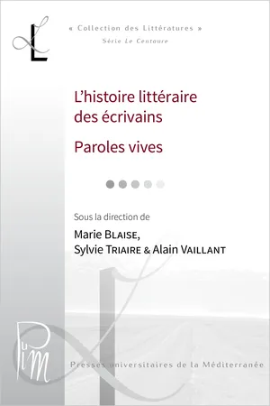 L'histoire littéraire des écrivains. Paroles vives