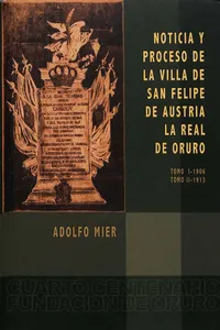 Noticia y proceso de la Villa de San Felipe de Austria. La Real de Oruro_cover