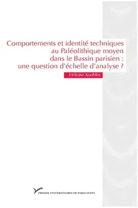 Comportements et identité techniques au Paléolithique moyen dans le Bassin parisien : une question d'échelle d'analyse ?_cover