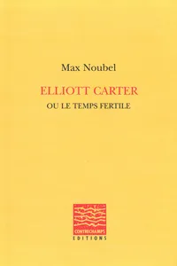 Elliott Carter ou le temps fertile_cover