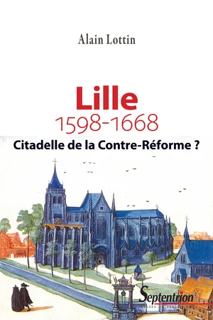 Lille, citadelle de la Contre-Réforme ? (1598-1668)