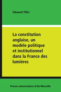 La constitution anglaise, un modèle politique et institutionnel dans la France des lumières_cover