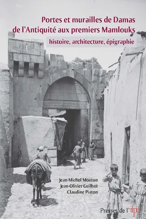 Portes et murailles de Damas de l'Antiquité aux premiers mamlouks