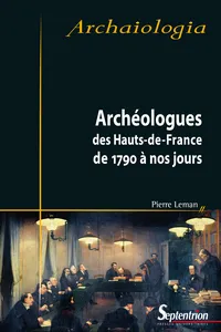 Archéologues des Hauts-de-France de 1790 à nos jours_cover