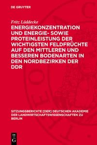 Energiekonzentration und Energie- sowie Proteinleistung der wichtigsten Feldfrüchte auf den mittleren und besseren Bodenarten in den Nordbezirken der DDR_cover