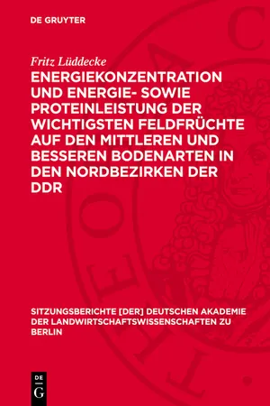 Energiekonzentration und Energie- sowie Proteinleistung der wichtigsten Feldfrüchte auf den mittleren und besseren Bodenarten in den Nordbezirken der DDR