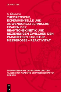 Theoretische, experimentelle und anwendungstechnische Fragen der Reaktionskinetik und Beziehungen zwischen den Parametern Struktur – Meßgröße – Reaktivität_cover