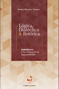 Lógica, dialéctica & retórica. Aristóteles y las teorías de la argumentación_cover