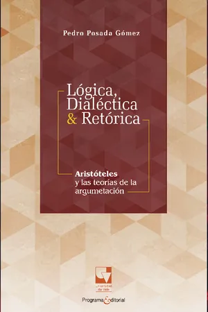 Lógica, dialéctica & retórica. Aristóteles y las teorías de la argumentación