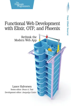 Functional Web Development with Elixir, OTP, and Phoenix