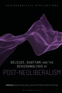 Deleuze, Guattari and the Schizoanalysis of Post-Neoliberalism_cover