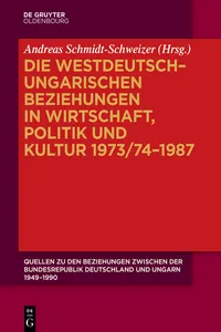 Die westdeutsch–ungarischen Beziehungen in Wirtschaft, Politik und Kultur 1973/74–1987_cover