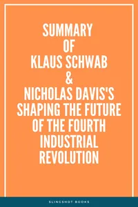 Summary of Klaus Schwab & Nicholas Davis's Shaping the Future of the Fourth Industrial Revolution_cover