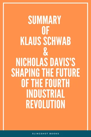 Summary of Klaus Schwab & Nicholas Davis's Shaping the Future of the Fourth Industrial Revolution