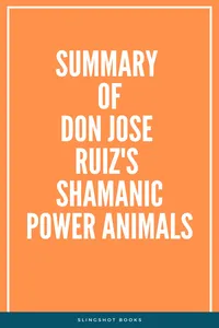 Summary of don Jose Ruiz's Shamanic Power Animals_cover