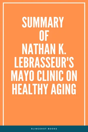 Summary of Nathan K. LeBrasseur's Mayo Clinic on Healthy Aging