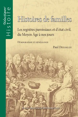 Histoires de familles. Les registres paroissiaux et d'état civil, du Moyen Âge à nos jours