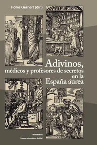 Adivinos, médicos y profesores de secretos en la España áurea_cover